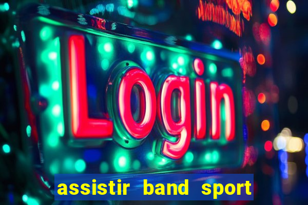 assistir band sport ao vivo